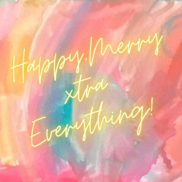 Happy Merry Xtra Everything!